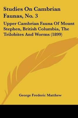 Studies On Cambrian Faunas, No. 3 By George Frederic Matthew