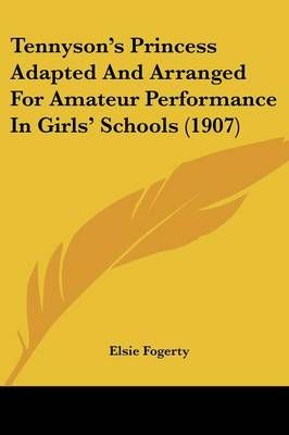 Tennyson's Princess Adapted And Arranged For Amateur Performance In Girls' Schools (1907)