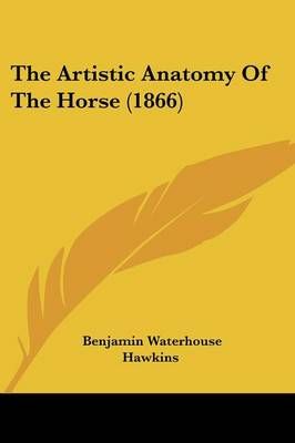 The Artistic Anatomy Of The Horse (1866) 9781120726421 (Paperback)