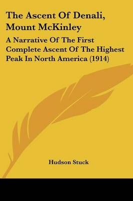 The Ascent Of Denali, Mount McKinley By Hudson Stuck 9781120726520