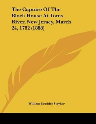 The Capture Of The Block House At Toms River, New Jersey, March 24, 1782 (1888)