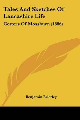 Tales And Sketches Of Lancashire Life By Benjamin Brierley (Paperback)