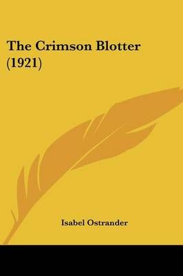 The Crimson Blotter (1921) By Isabel Ostrander 9781120741684