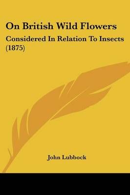 On British Wild Flowers By John Lubbock 9781120748553 (Paperback)