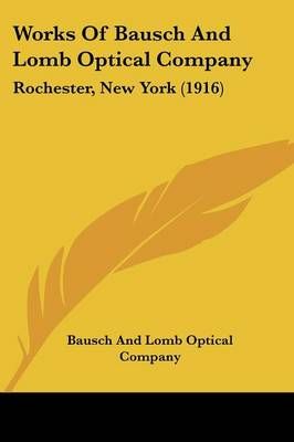 Works Of Bausch And Lomb Optical Company 9781120750310 (Paperback)