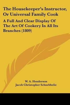 The Housekeeper's Instructor, Or Universal Family Cook 9781120763358