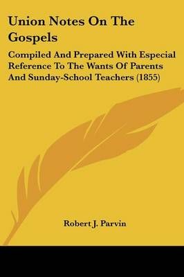 Union Notes On The Gospels By Robert J Parvin 9781120769091