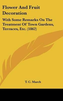 Flower And Fruit Decoration By T C March 9781120775375 (Hardback)