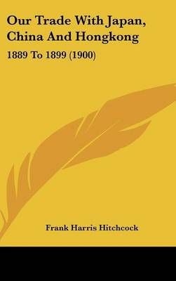 Our Trade With Japan, China And Hongkong By Frank Harris Hitchcock