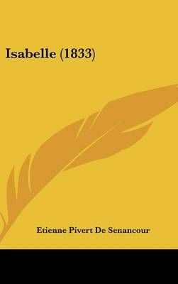 Isabelle (1833) By Etienne Pivert De Senancour 9781120818287