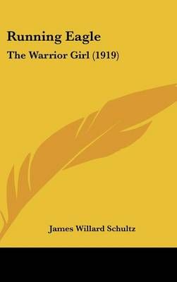 Running Eagle By James Willard Schultz 9781120823281 (Hardback)