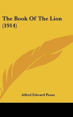 The Book of the Lion (1914) By Alfred Edward Pease 9781120826671