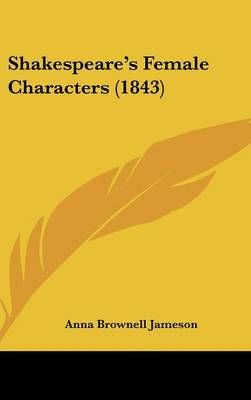 Shakespeare's Female Characters (1843) By Anna Brownell Jameson
