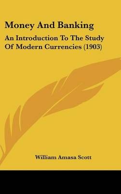 Money And Banking By William Amasa Scott 9781120835147 (Hardback)