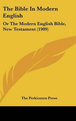 The Bible In Modern English By The Perkiomen Press 9781120842381