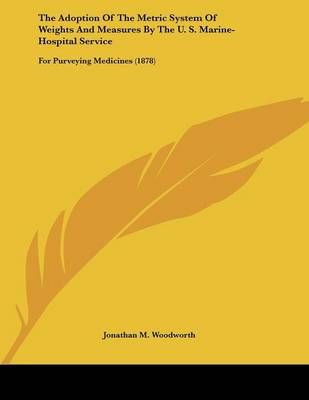 The Adoption Of The Metric System Of Weights And Measures By The U. S. Marine-Hospital Service