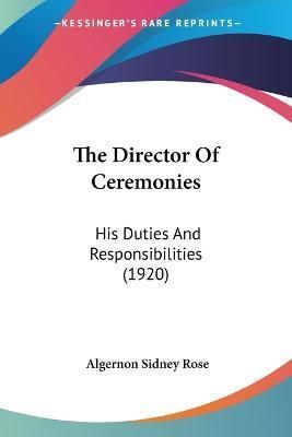 The Director Of Ceremonies By Algernon Sidney Rose 9781120875570