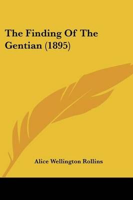 The Finding Of The Gentian (1895) By Alice Wellington Rollins