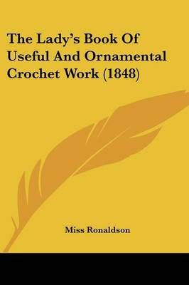 The Lady's Book Of Useful And Ornamental Crochet Work (1848)