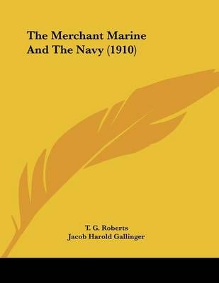 The Merchant Marine And The Navy (1910) 9781120903532 (Paperback)