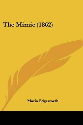 The Mimic (1862) By Maria Edgeworth 9781120904331 (Paperback)
