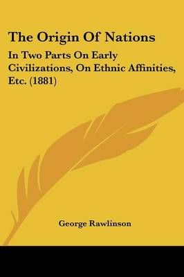 The Origin Of Nations By George Rawlinson 9781120910400 (Paperback)