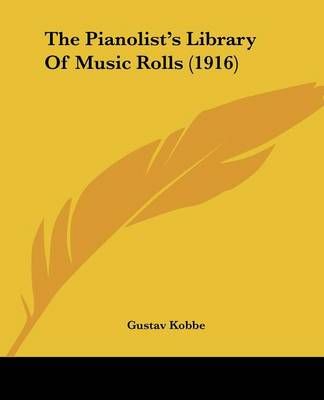 The Pianolist's Library Of Music Rolls (1916) By Gustav Kobbe