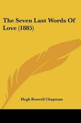 The Seven Last Words Of Love (1885) By Hugh Boswell Chapman