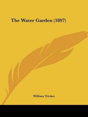 The Water Garden (1897) By William Tricker 9781120935939 (Paperback)