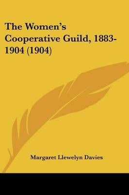 The Women's Cooperative Guild, 1883-1904 (1904) 9781120936547