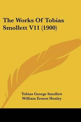 The Works Of Tobias Smollett V11 (1900) 9781120937834 (Paperback)