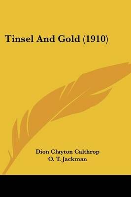 Tinsel And Gold (1910) 9781120943859 (Paperback)