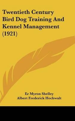 Twentieth Century Bird Dog Training And Kennel Management (1921)