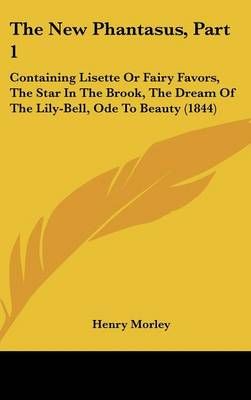 The New Phantasus, Part 1 By Henry Morley 9781120983404 (Hardback)
