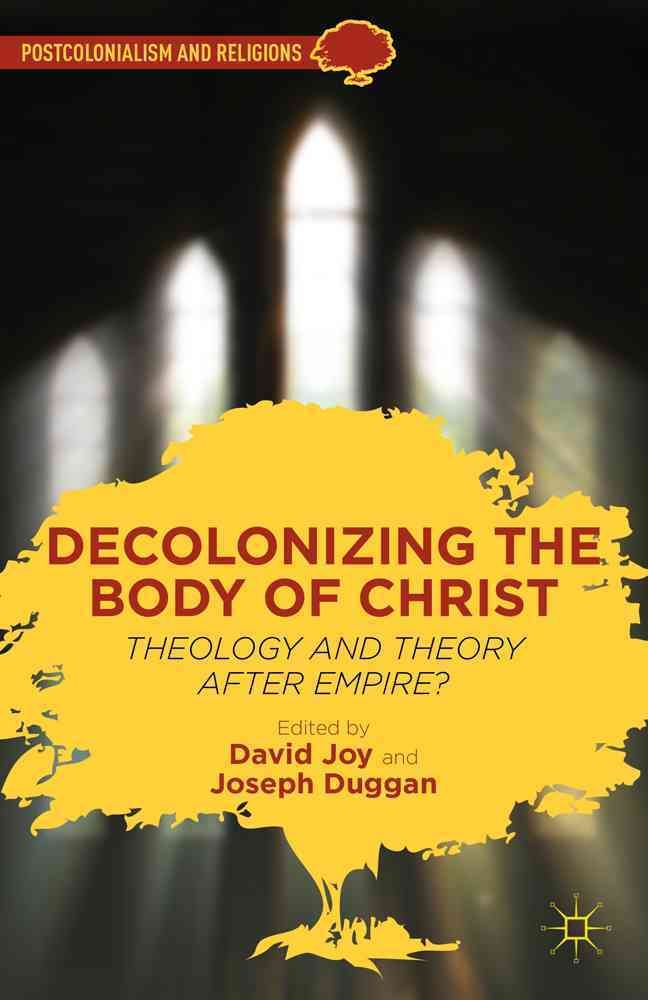 Decolonizing the Body of Christ 9781137002891 (Hardback)
