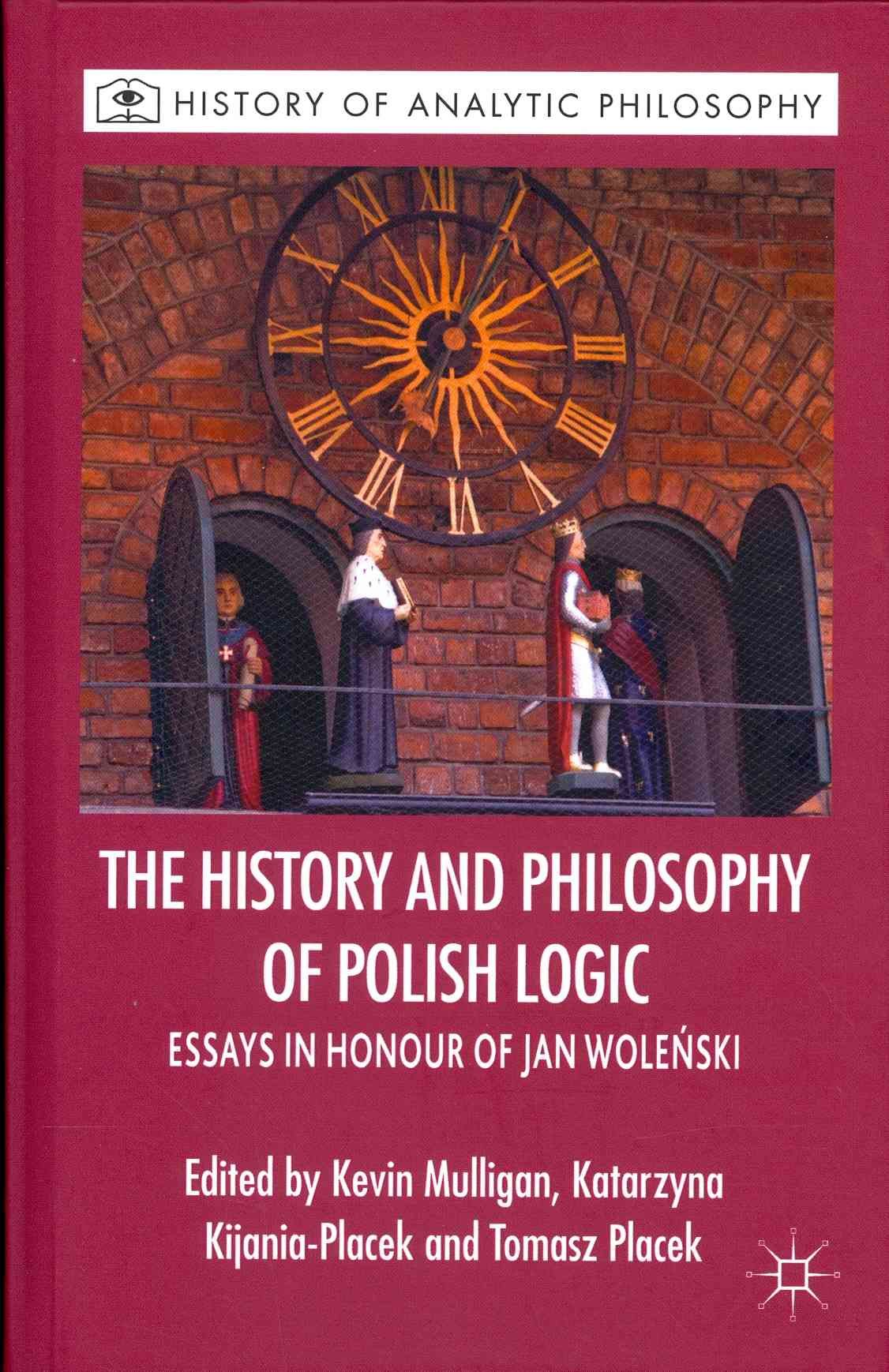 The History and Philosophy of Polish Logic: Essays in Honour of Jan Wolenski