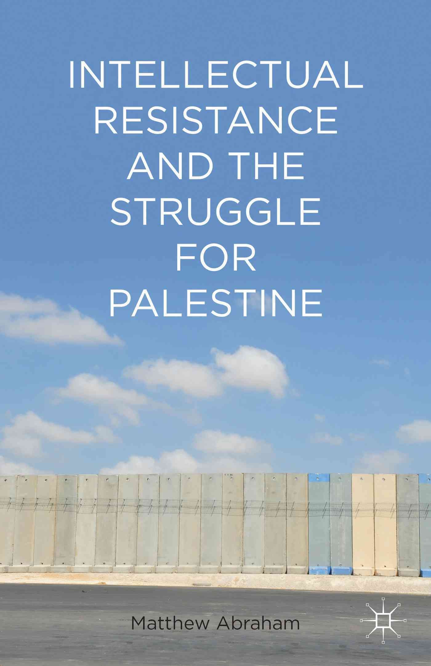 Intellectual Resistance and the Struggle for Palestine 9781137031945