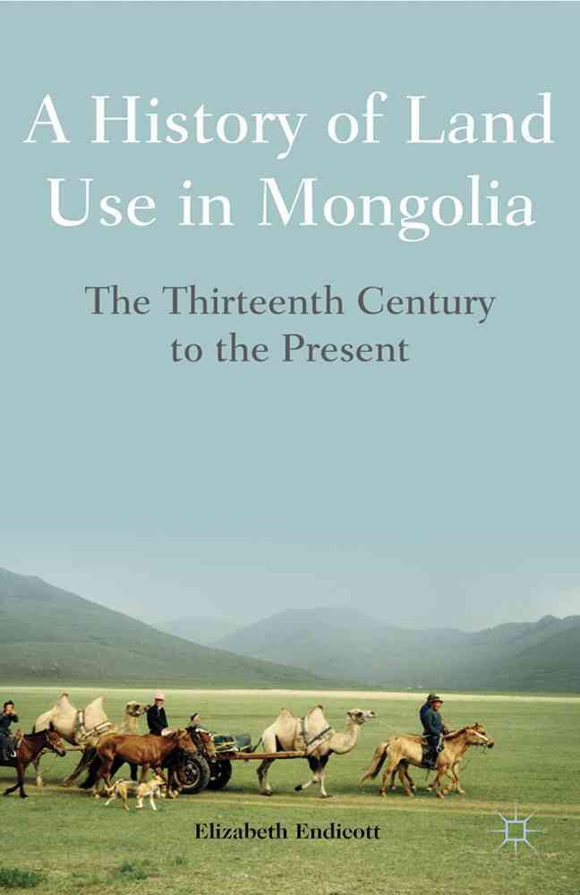 A History of Land Use in Mongolia By Elizabeth Endicott 9781137269652