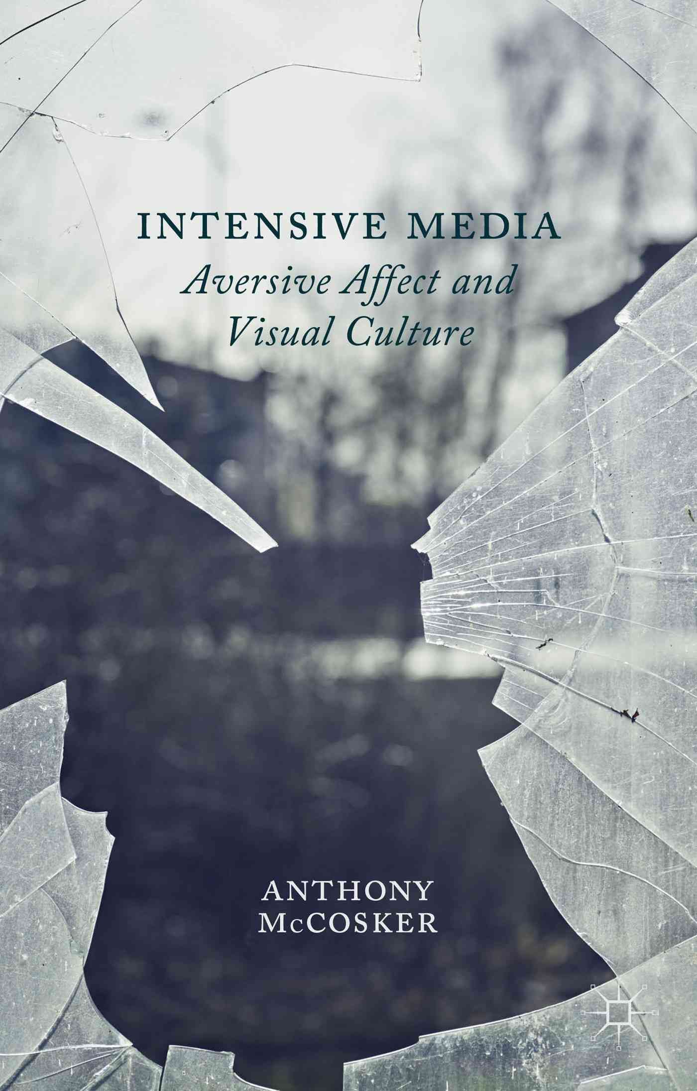 Intensive Media: Aversive Affect and Visual Culture 9781137273505
