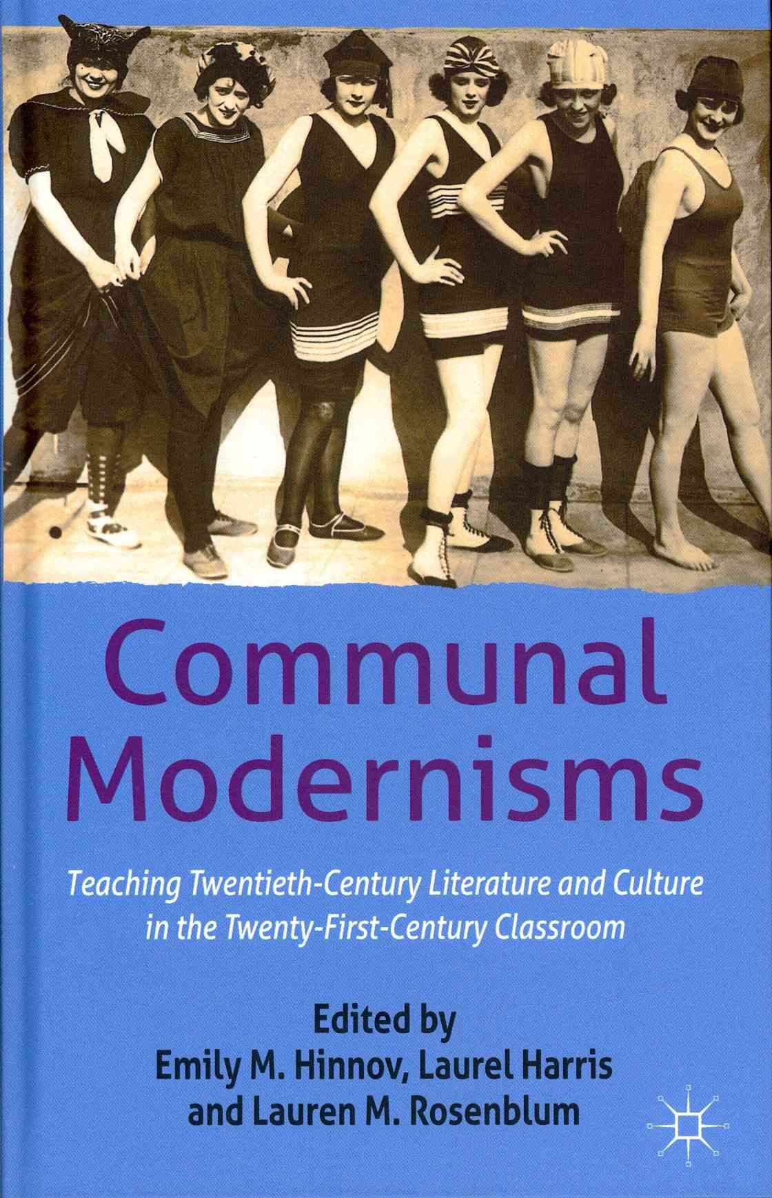 Communal Modernisms: Teaching Twentieth-Century Literature and Culture in the Twenty-First-Century Classroom