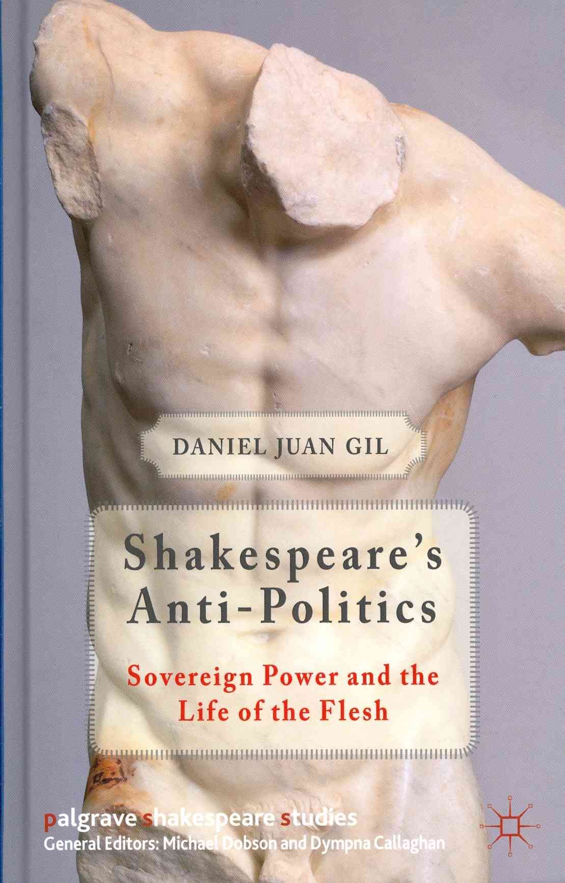 Shakespeare's Anti-Politics: Sovereign Power and the Life of the Flesh