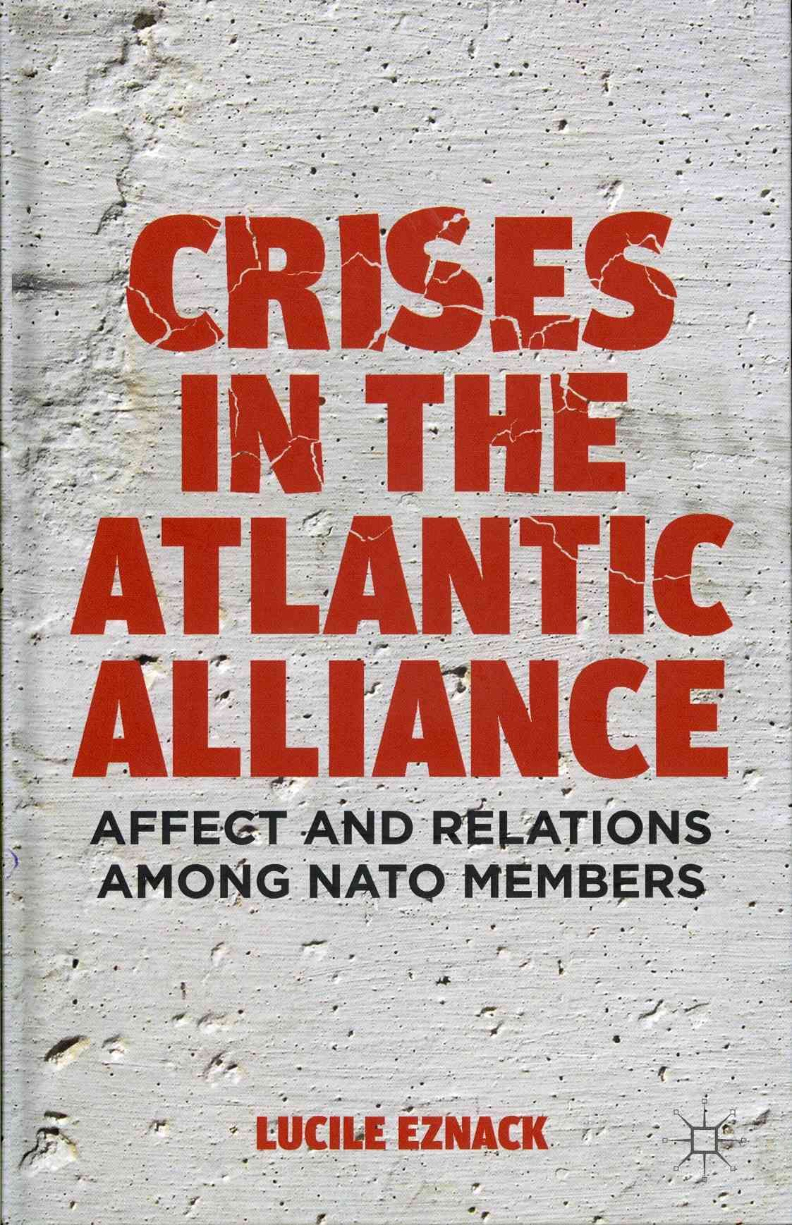 Crises in the Atlantic Alliance By Lucile Eznack 9781137289315