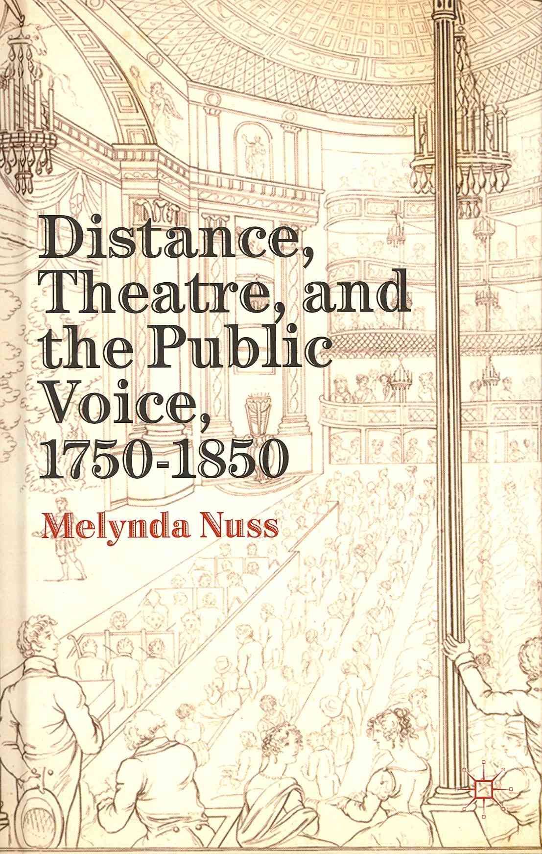 Distance, Theatre, and the Public Voice, 1750-1850 By Melynda Nuss