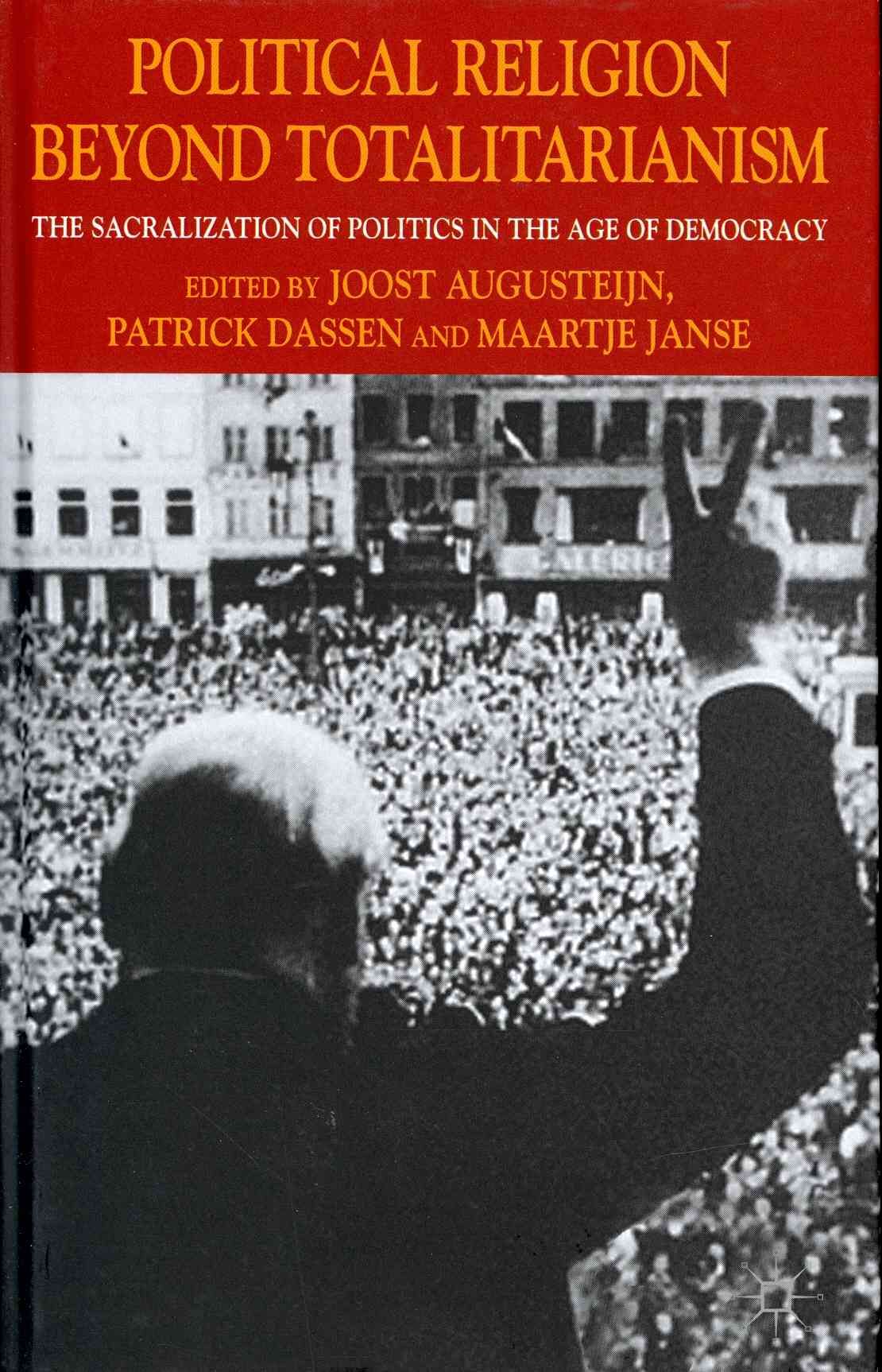Political Religion Beyond Totalitarianism: The Sacralization of Politics in the Age of Democracy