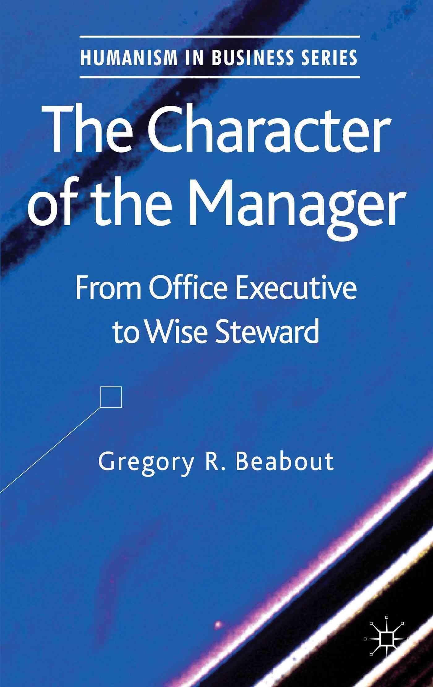 The Character of the Manager: From Office Executive to Wise Steward