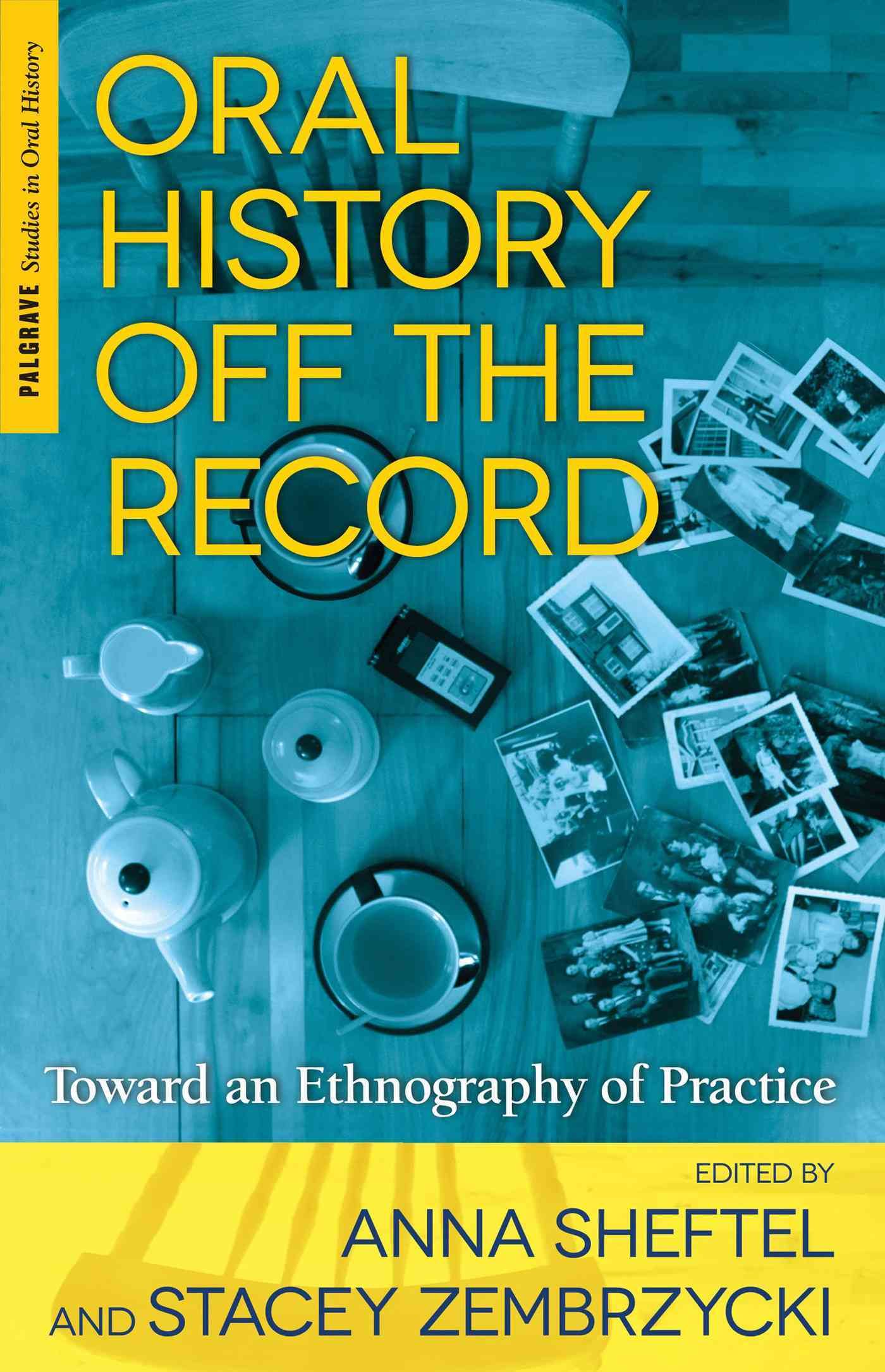 Oral History Off the Record By Sheftel, Anna 9781137339638 (Hardback)