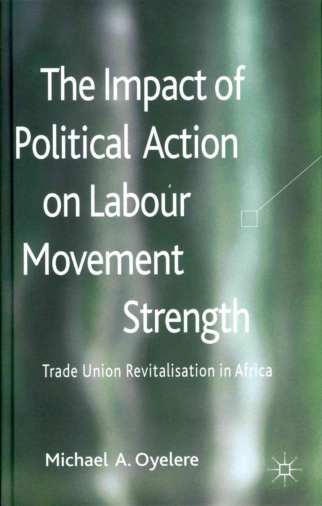 The Impact of Political Action on Labour Movement Strength: Trade Union Revitalisation in Africa