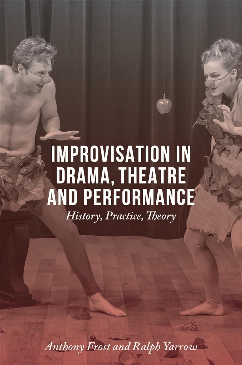Improvisation in Drama, Theatre and Performance : History, Practice, Theory