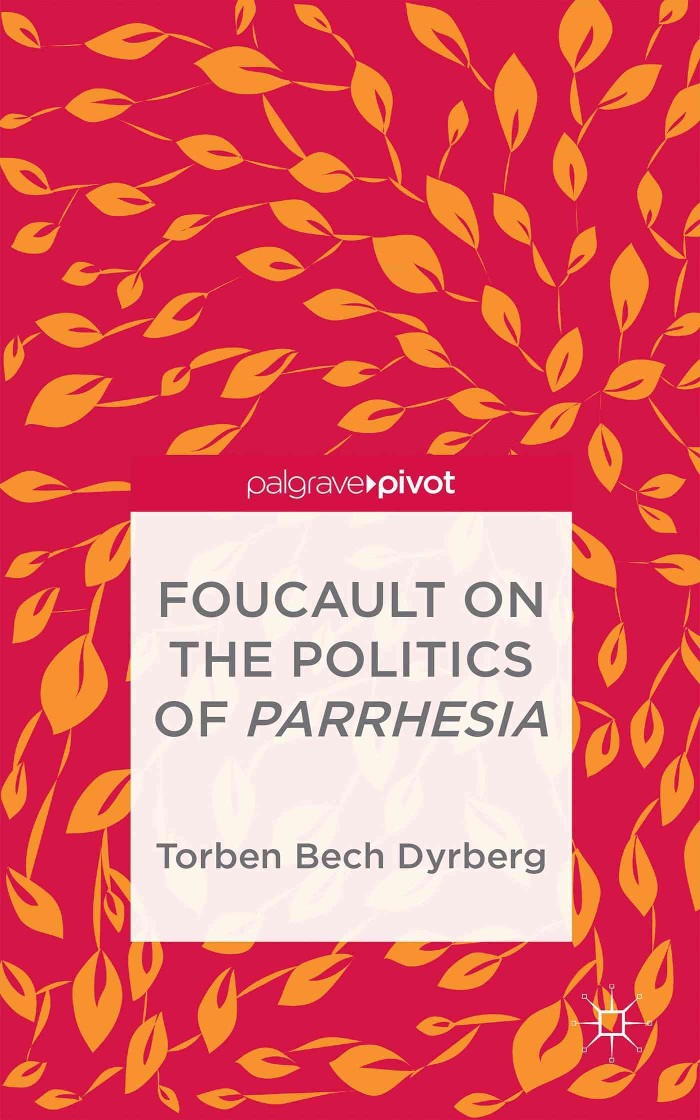 Foucault on the Politics of Parrhesia By Dyrberg, Torben Bech