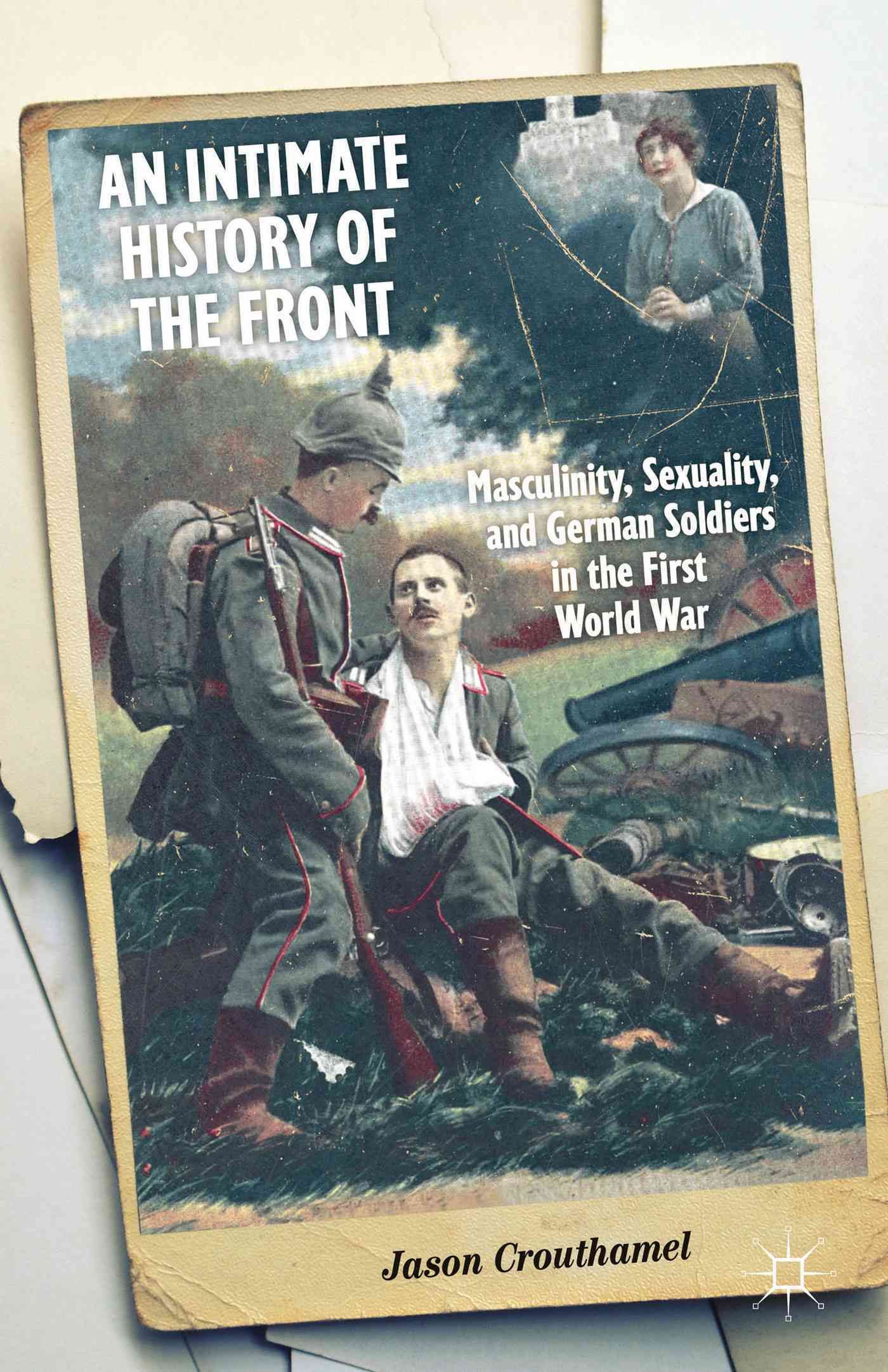 An Intimate History of the Front By Crouthamel, Jason 9781137376916